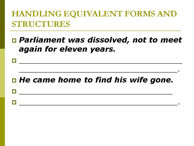 HANDLING EQUIVALENT FORMS AND STRUCTURES Parliament was dissolved, not to meet again for eleven